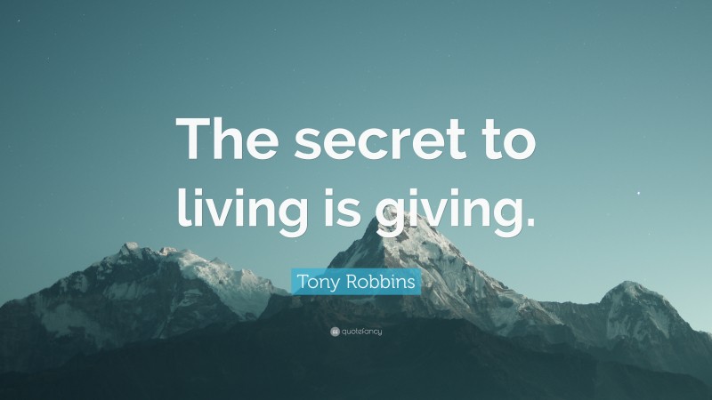 Tony Robbins Quote: “The secret to living is giving.”