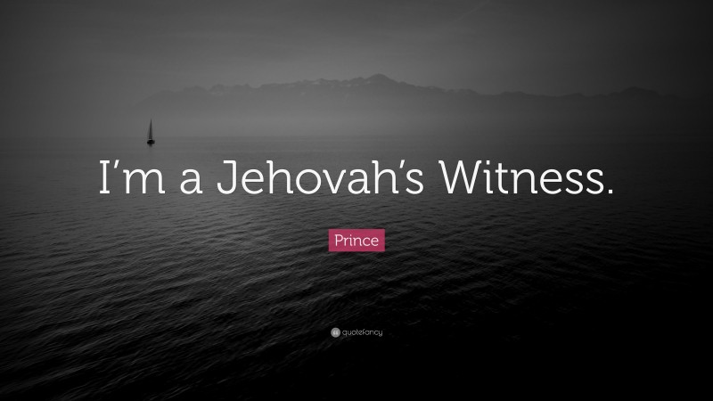 Prince Quote: “I’m a Jehovah’s Witness.”