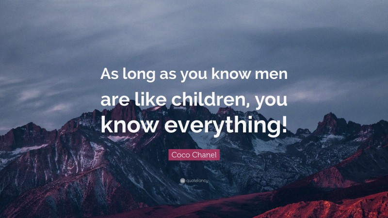 Coco Chanel Quote: “As long as you know men are like children, you know everything!”