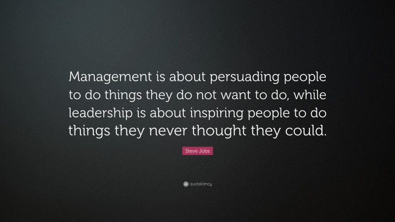 Steve Jobs Quote: “Management is about persuading people to do things ...