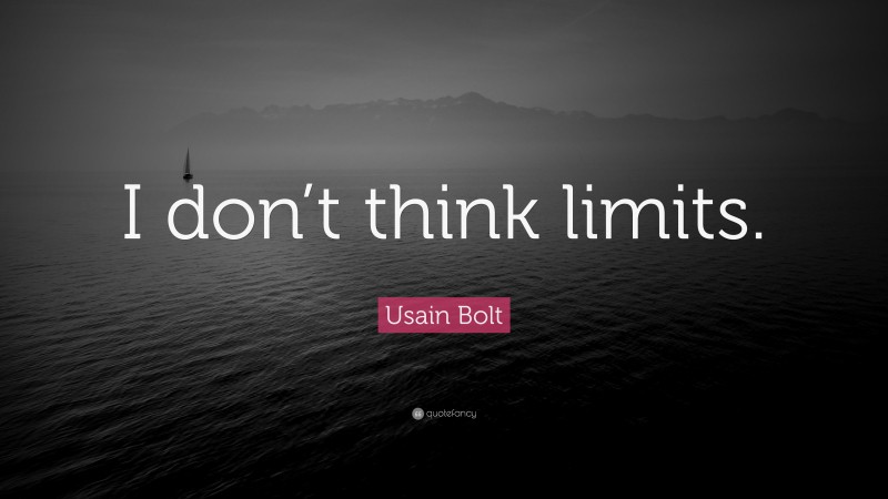 Usain Bolt Quote: “I don’t think limits.”