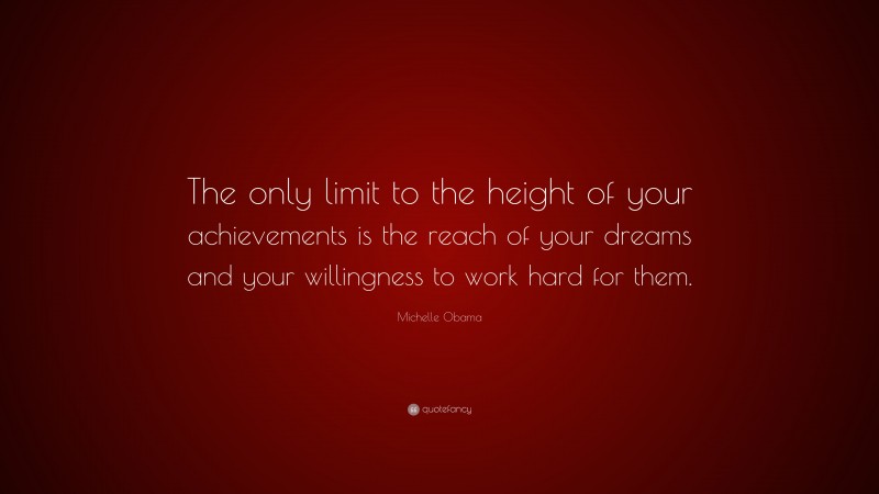 Michelle Obama Quote: “The only limit to the height of your ...