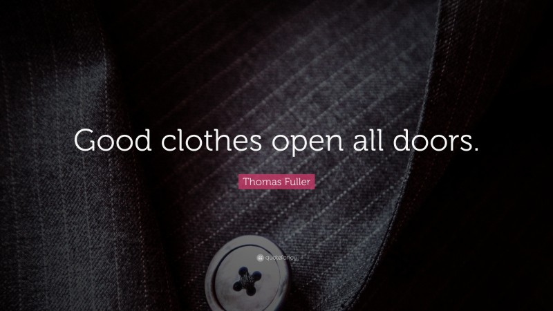 Thomas Fuller Quote: “Good clothes open all doors.”