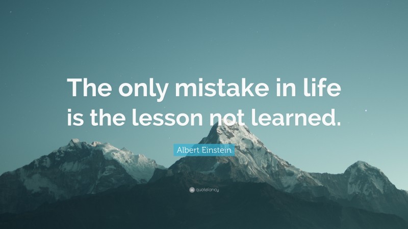 Albert Einstein Quote: “The only mistake in life is the lesson not ...