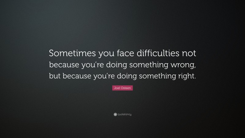 Joel Osteen Quote Sometimes You Face Difficulties Not Because Youre