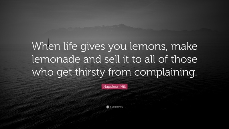 Napoleon Hill Quote “when Life Gives You Lemons Make Lemonade And