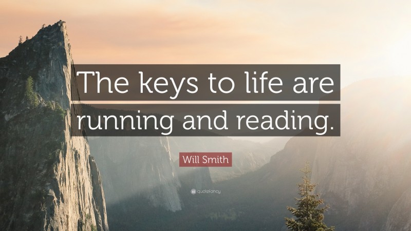 Will Smith Quote: “The keys to life are running and reading.”