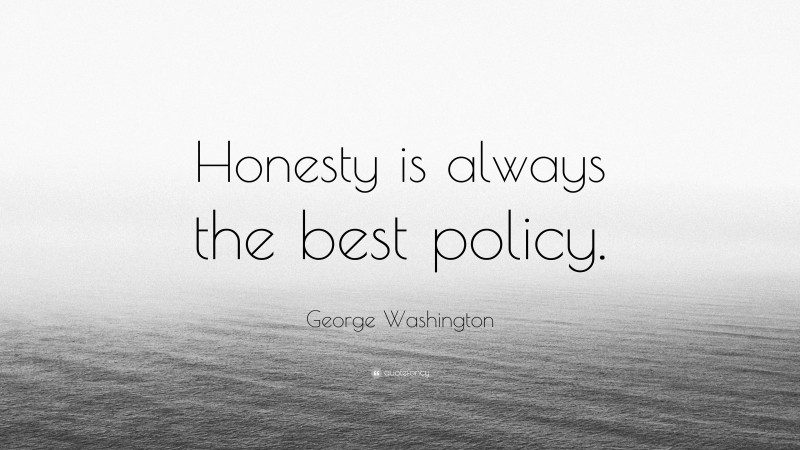 George Washington Quote: “Honesty Is Always The Best Policy.”