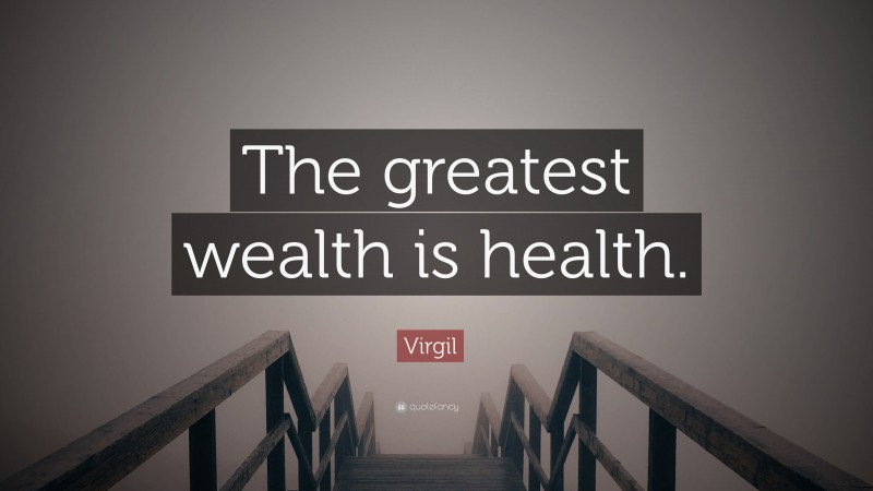 Virgil Quote: “The greatest wealth is health.”