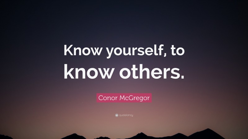 Conor McGregor Quote: “Know yourself, to know others.”