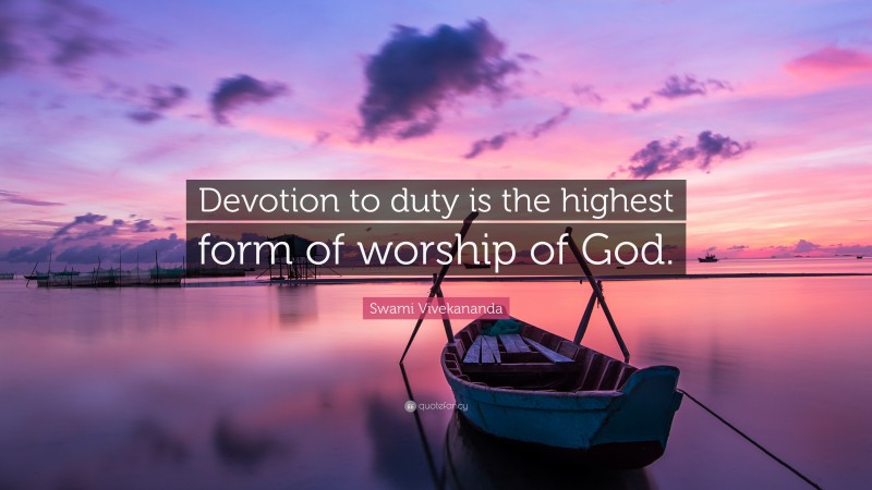 Swami Vivekananda Quote: “Devotion to duty is the highest form of worship of God.”