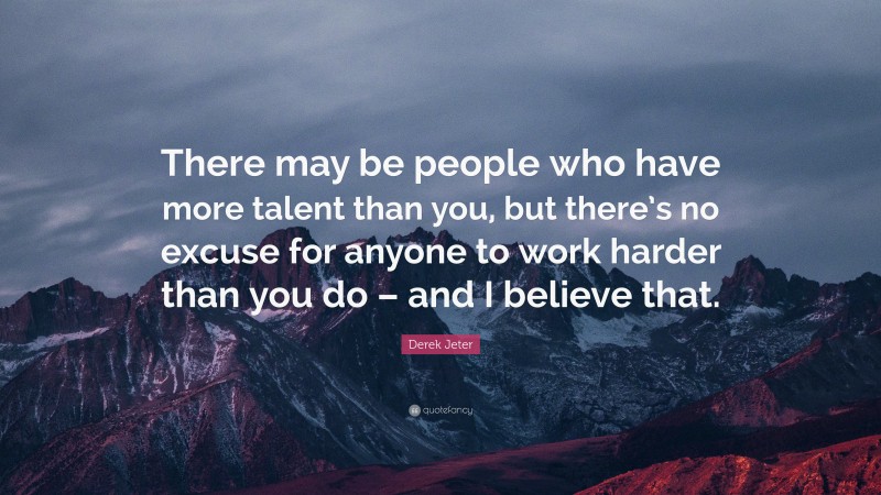 Derek Jeter Quote: “There may be people who have more talent than you ...