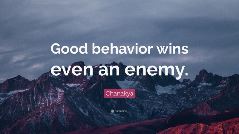 Chanakya Quote: “Good behavior wins even an enemy.”