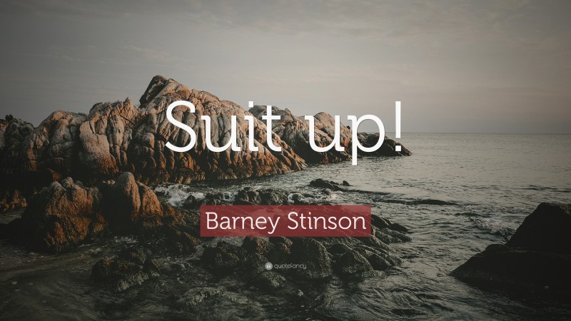 Barney Stinson Quote: “Suit up!”