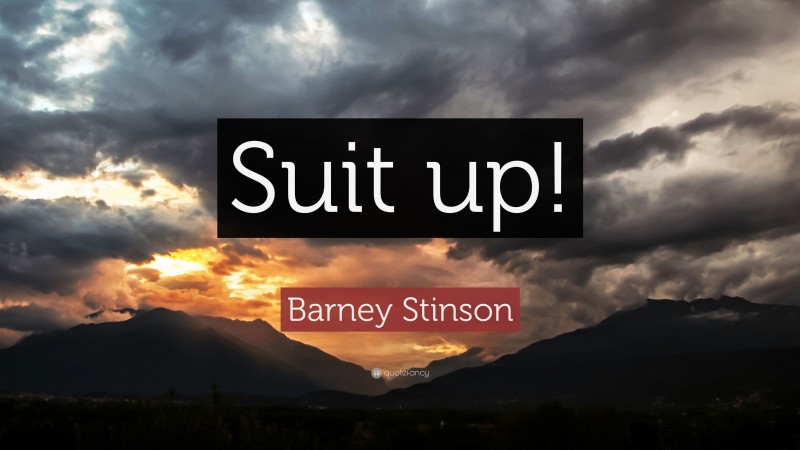 Barney Stinson Quote: “Suit up!”