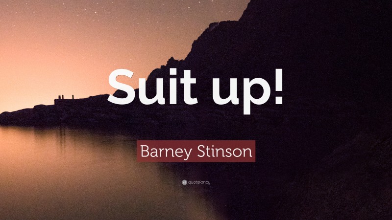 Barney Stinson Quote: “Suit up!”