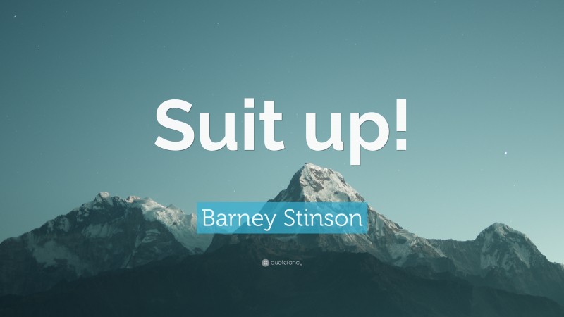 Barney Stinson Quote: “Suit up!”