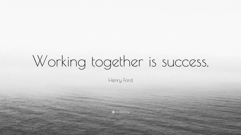Henry Ford Quote: “Working together is success.”