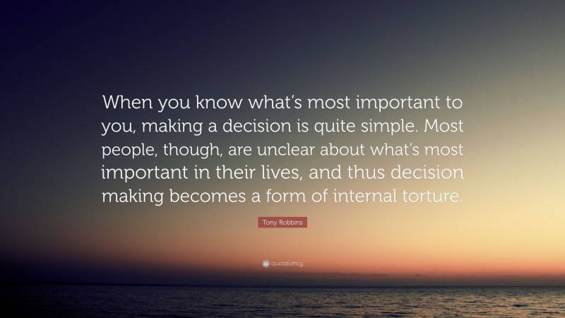 Tony Robbins Quote: “When you know what’s most important to you, making ...