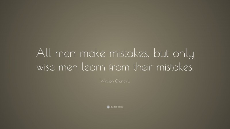 Winston Churchill Quote: “All men make mistakes, but only wise men ...