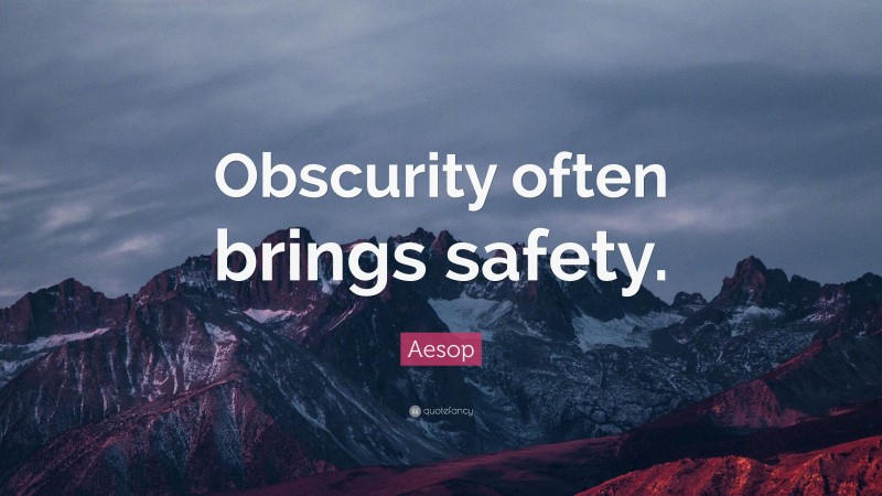 Aesop Quote: “Obscurity often brings safety.”