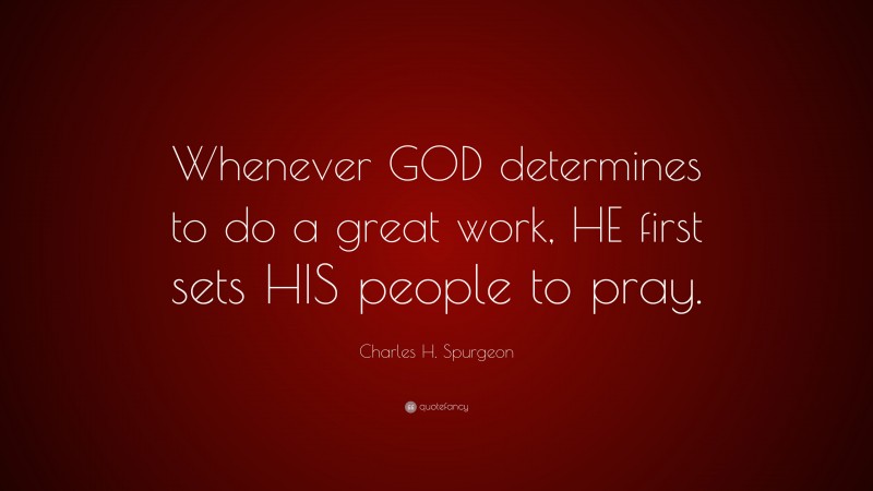 Charles H. Spurgeon Quote: “Whenever GOD determines to do a great work ...