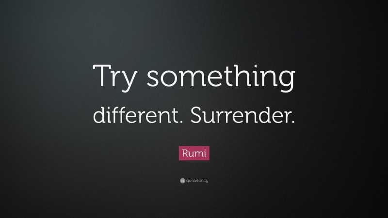 rumi-quote-try-something-different-surrender