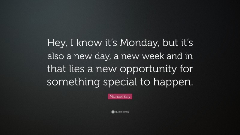 Michael Ealy Quote: “Hey, I know it’s Monday, but it’s also a new day ...
