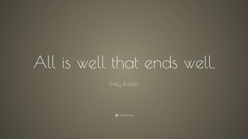 Emily Rodda Quote: “All is well that ends well.”