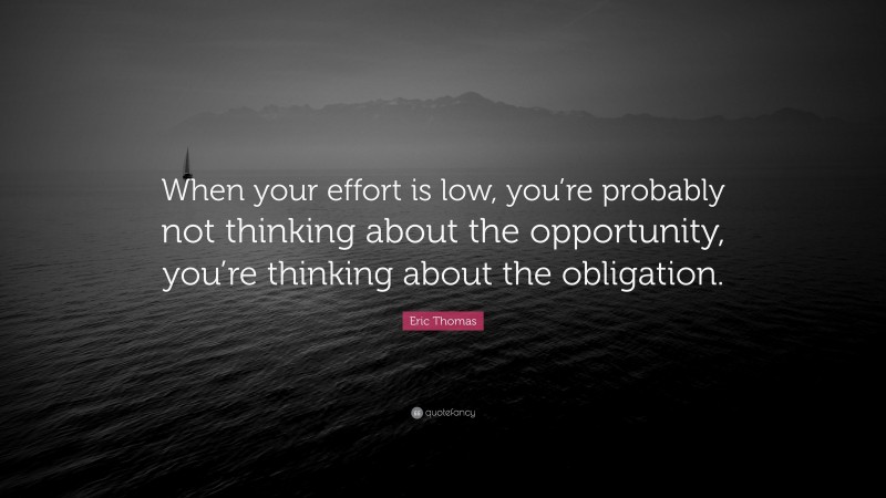 Eric Thomas Quote: “When your effort is low, you’re probably not ...