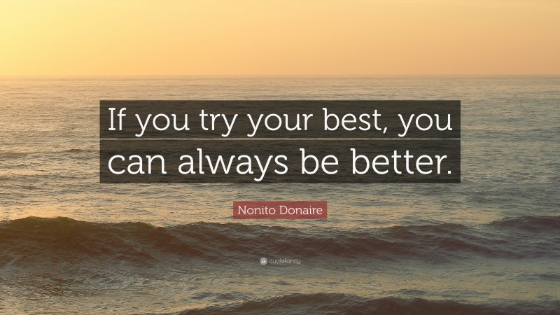 Nonito Donaire Quote: “If you try your best, you can always be better.”