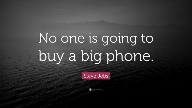 Steve Jobs Quote: “No one is going to buy a big phone.”