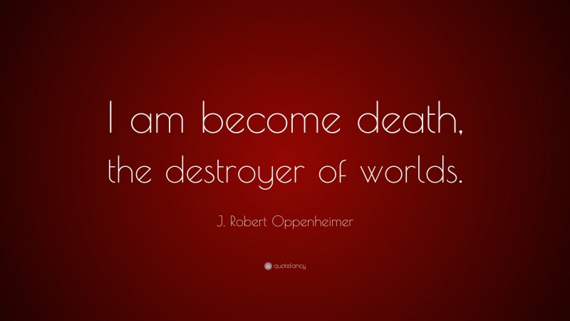 j-robert-oppenheimer-quote-i-am-become-death-the-destroyer-of-worlds