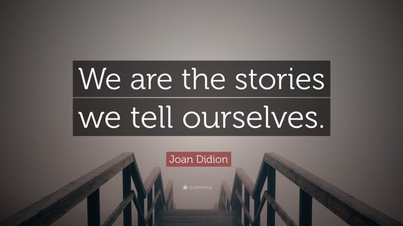 joan didion we tell ourselves stories