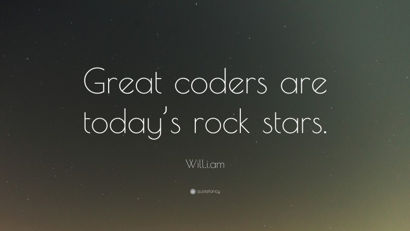 Will.i.am Quote: “Great coders are today’s rock stars.”