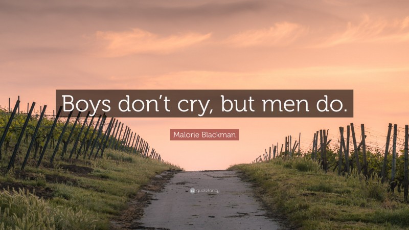 Malorie Blackman Quote: “Boys don’t cry, but men do.”
