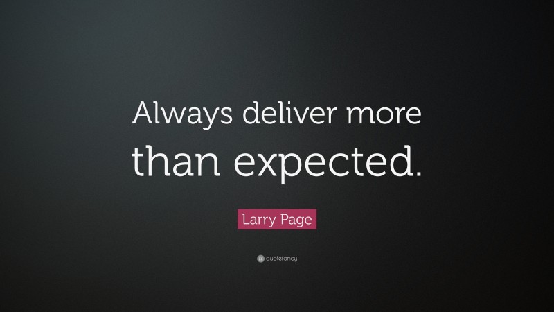 Larry Page Quote: “Always deliver more than expected.”