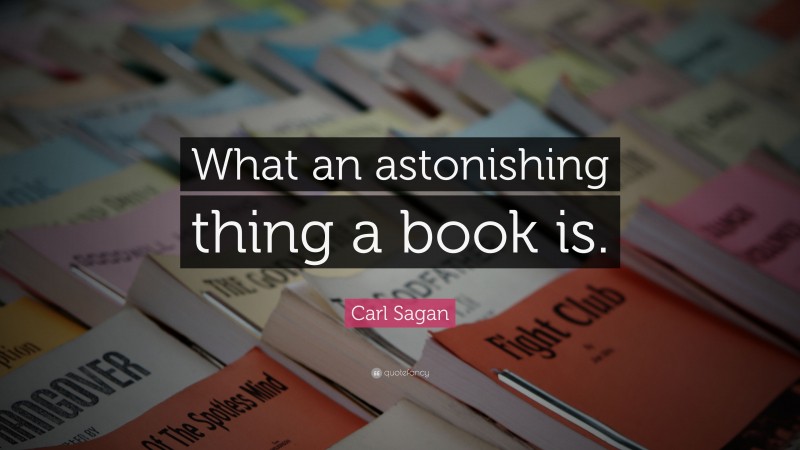 Carl Sagan Quote: “What an astonishing thing a book is.”