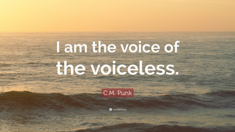C.M. Punk Quote: “I am the voice of the voiceless.”