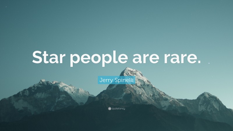 Jerry Spinelli Quote: “Star people are rare.”