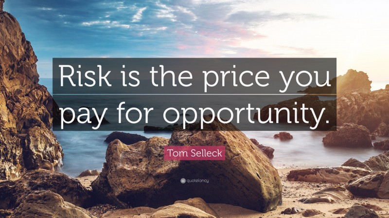 Tom Selleck Quote: “Risk is the price you pay for opportunity.”