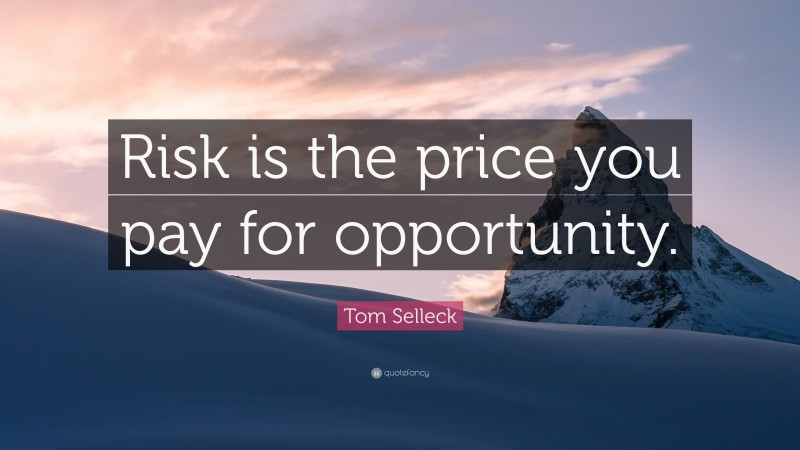 Tom Selleck Quote: “Risk is the price you pay for opportunity.”