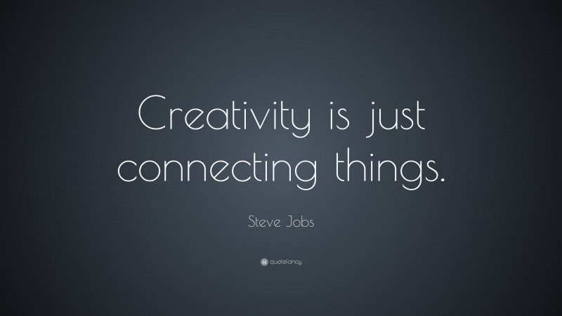 Steve Jobs Quote: “Creativity is just connecting things.”
