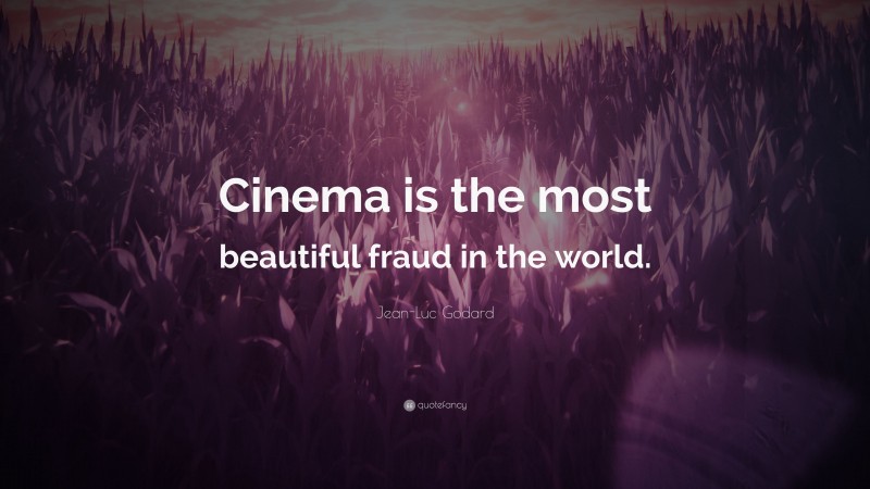 Jean-Luc Godard Quote: “Cinema is the most beautiful fraud in the world.”