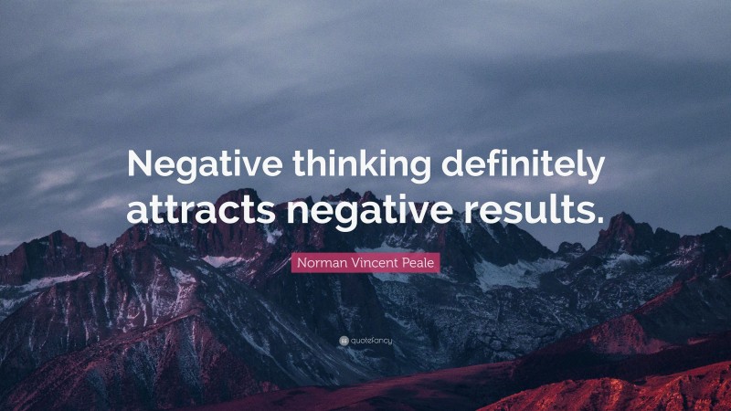 Norman Vincent Peale Quote: “Negative thinking definitely attracts ...