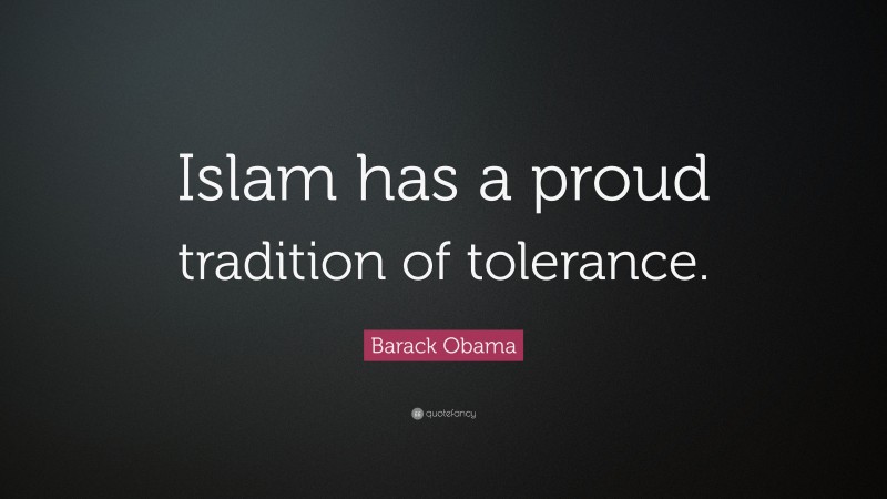 Barack Obama Quote: “Islam has a proud tradition of tolerance.”