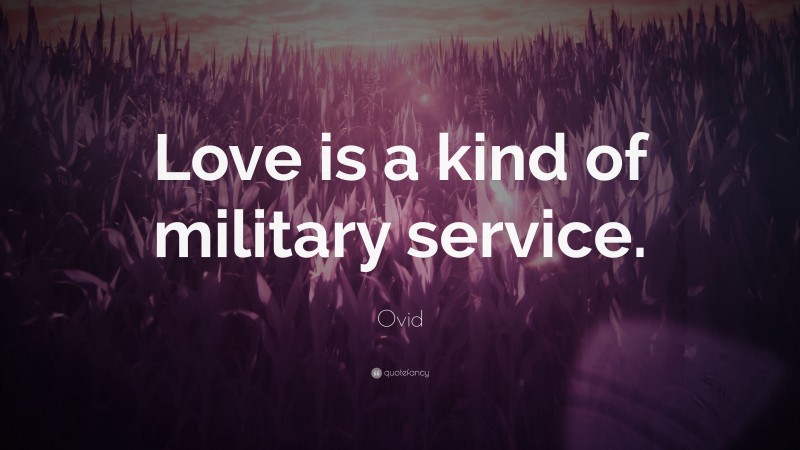 Ovid Quote: “Love is a kind of military service.”
