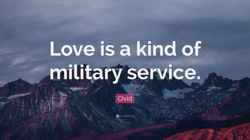 Ovid Quote: “Love is a kind of military service.”