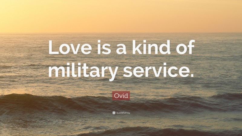 Ovid Quote: “Love is a kind of military service.”
