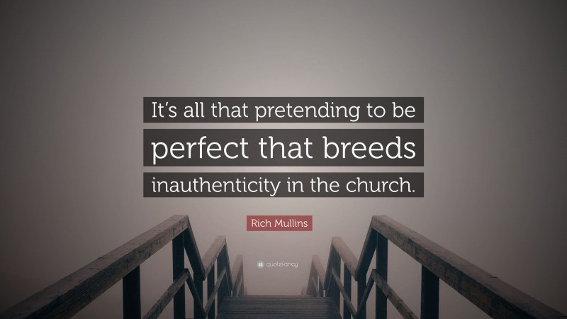 Rich Mullins Quote: “It’s all that pretending to be perfect that breeds inauthenticity in the church.”
